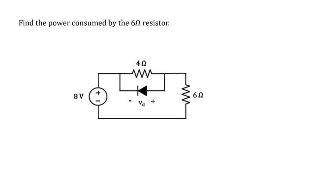 Find the power consumed by the 60 resistor.
8 V
Va +
