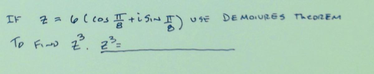 IF
Za6( cos +i Sin I)
USE
DE MOIURES TheoREM
To Find z°. z%=
3.
%3D
