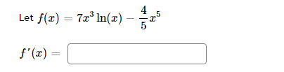 4
,5
Let f(x) = 7x* In(x)
f'(x)
