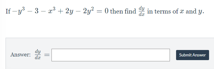 If y³ −3 − x³ + 2y – 2y² = 0 then find in terms of a and y.
Answer:
dy
dx
=
Submit Answer