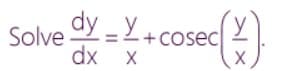 y
Solve ay = Y+cosec
dx x
+Cosec

