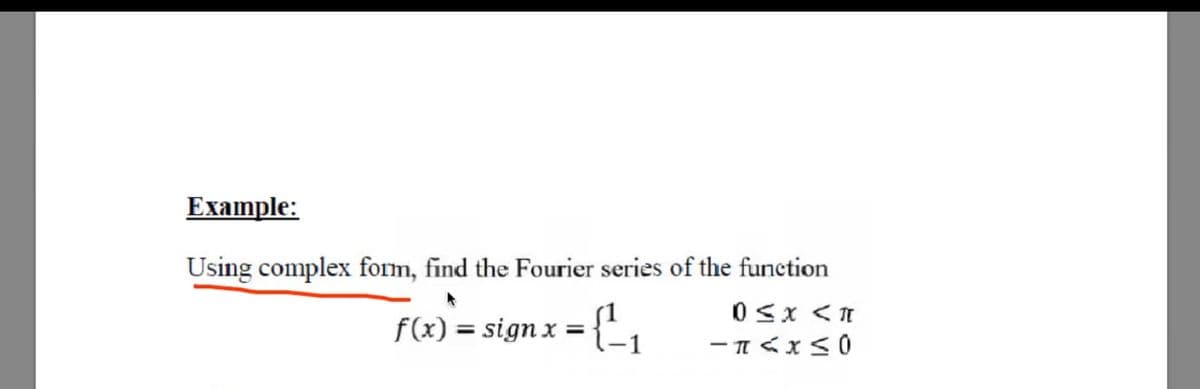Example:
Using complex form, find the Fourier series of the function
0<x <n
f(x) = sign x = {E,
-π<x<0
