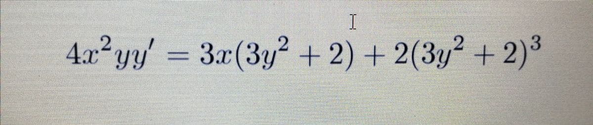 I
2
4.x²yy' 3x(3y? + 2) + 2(3y + 2)3
