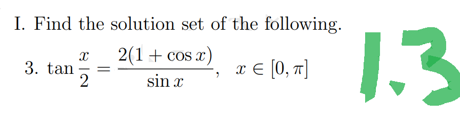 I. Find the solution set of the following.
2(1 + cos x)
sin x
3. tan
Xx
2
x = [0, π]
1.3