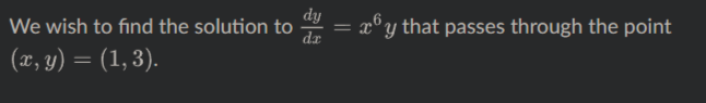 dy
We wish to find the solution to
dæ
= x°y that passes through the point
(x, y) = (1, 3).
