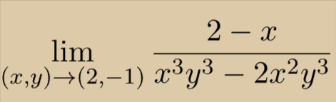 2 – x
lim
(x,y)→(2,–1) x³y³ – 2x²y³
