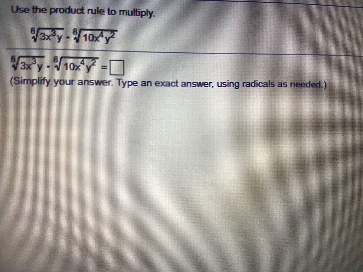 Use the product rule to multiply.
xy-10xy
10x
(Simplify your answer. Type an exact answer, using radicals as needed.)
