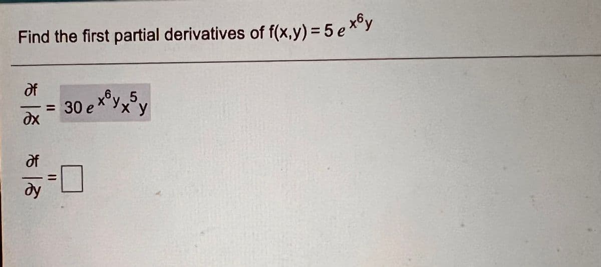 Find the first partial derivatives of f(x,y) = 5 ex"y
of
x°y 5,
x y
30 e
%3D
of
dy L
ду
