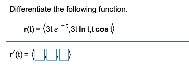 Differentiate the following function.
r(t) = (3t e ,3t In t,t cos t)
r'(t) = (COD
