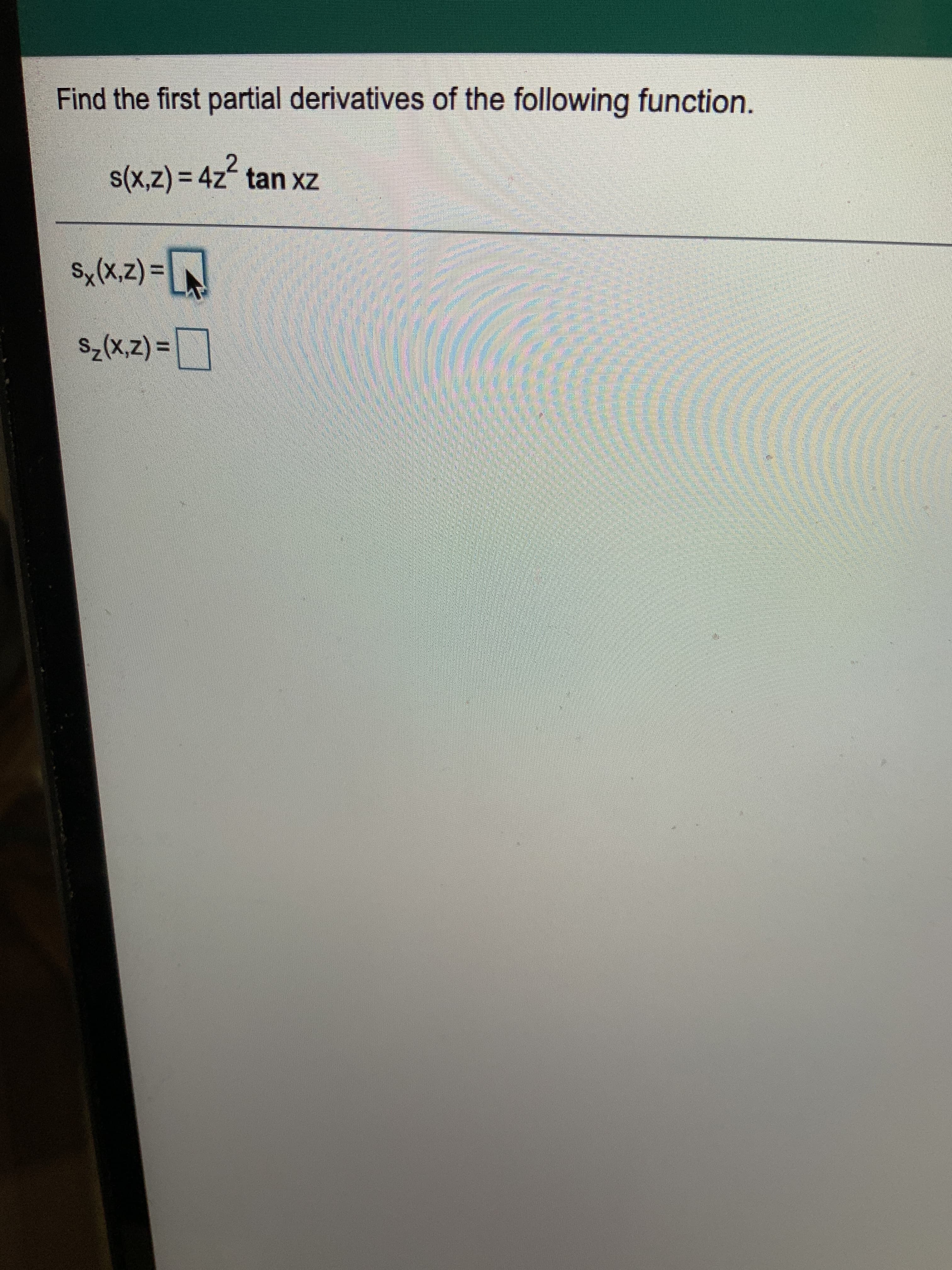 = (z'x)%s
= (z'x)*s
Zx x)s
Find the first partial derivatives of the following function.
