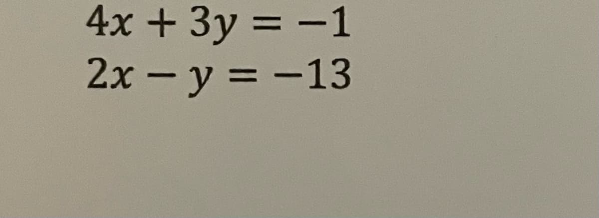 4x + 3y = -1
2x - y = -13
%3D
%3D
