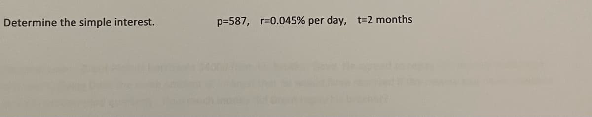 Determine the simple interest.
p=587, r=0.045% per day, t=2 months
