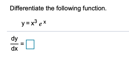 Differentiate the following function.
y = x³ ex
dy
dx
II
