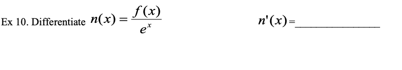 f(x)
Ex 10. Differentiate n(x) =
e*
п'(x)-
