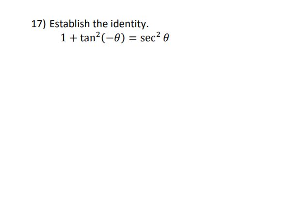 17) Establish the identity.
1 + tan?(-0) = sec² 0
