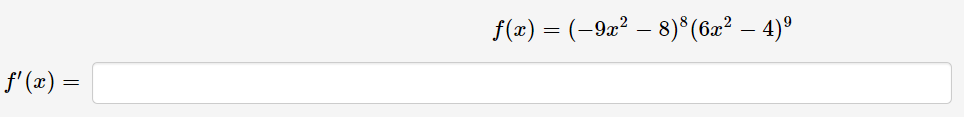 f(x) = (–92² – 8)*(62² – 4)°
f' (x) =
