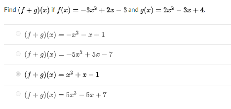 Find (f + 9)(x) if f(æ) = -3x² + 2x – 3 and g(a) = 2a? – 32 + 4.
O (f+9)(x) = – 2² – x + 1
O (f + g)(x) = -5x? + 5x – 7
(f + g)(x) = x2 +x –
- 1
O (f + 9)(x) = 5æ² – 5x + 7
