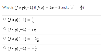 What is (fo g)(-1) if f(x) = 2x + 3 and g(x) = ?
%3D
O (f o g)(-1) =
O (f o g)(-1) = 2;
O (fog)(-1) = -2
O (fo g)(-1) = –
4
