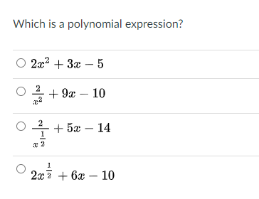 Which is a polynomial expression?
2x2 + 3x – 5
+ 9x – 10
2
+ 5а — 14
1
2x ? + 6x – 10
