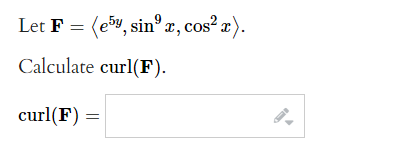 Let F = (e5, sinºx, cos²x).
Calculate curl(F).
curl(F)