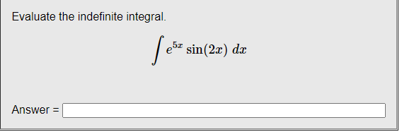 Evaluate the indefinite integral.
e5r sin(2x) dx
Answer
