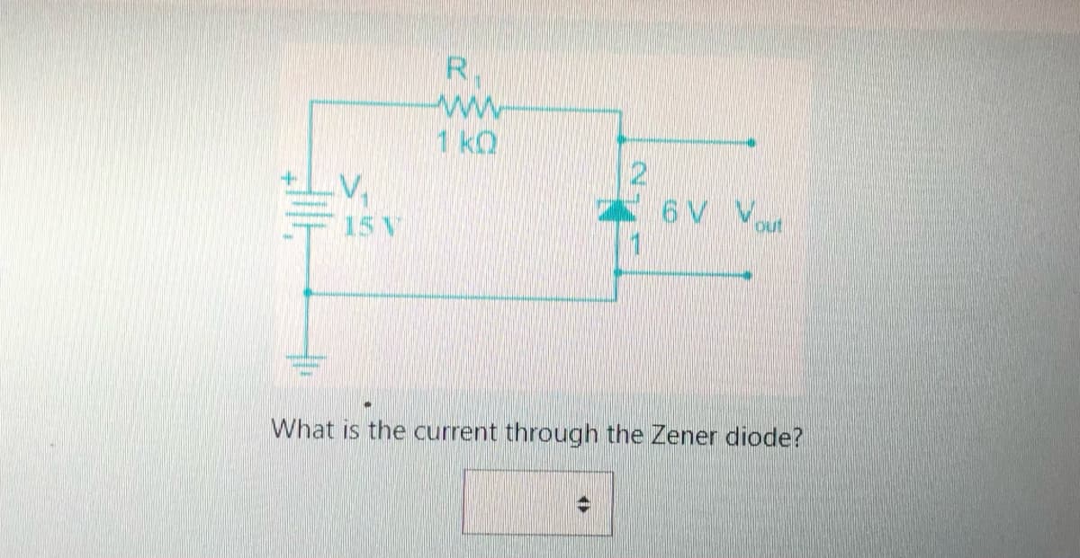 skapapi
15 V
R
www.
1 KQ
6V Y
out
What is the current through the Zener diode?