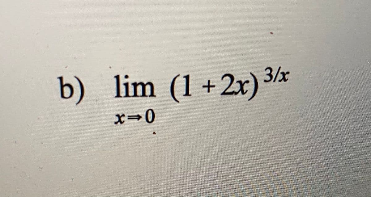 b) lim (1 +2r) 3/x
