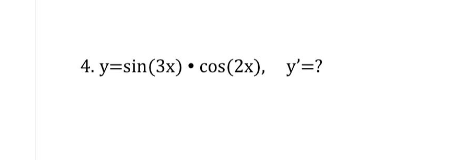 4. y=sin(3x) cos(2x), y'=?