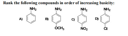 Rank the following compounds in order of increasing basicity:
NH₂
NH₂
NH₂
NH₂
A)
B)
D)
OCH3
NO₂
2