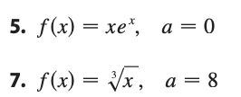 5. f(x) = xe*, a=0
7. f(x) = √√x,
a = 8
