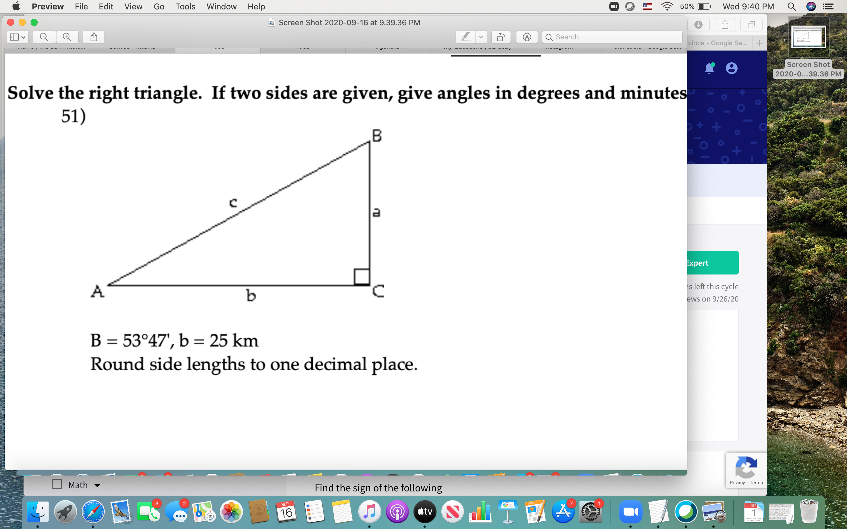 Solve the right triangle. If two sides are given, give angles in degrees and minutes
51)
B
b
B = 53°47', b = 25 km
Round side lengths to one decimal place.
