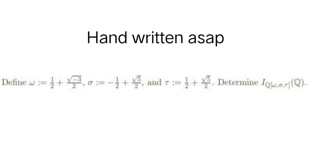 Hand written asap
+5, and 7: = +. Determine Iqw.a.7](Q).
Define w: +³,0 = − 1 + 4/5₁
