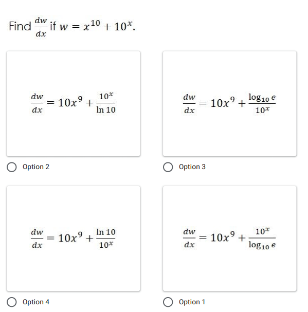 dw
Find " if w = x10 + 10*.
dx
log 10 e
dw
10*
dw
10x° +
In 10
10x° +
10*
dx
dx
Option 2
Option 3
In 10
10x° +
10*
dw
dw
10*
10x° +
%3!
dx
dx
log 10 e
Option 4
Option 1
