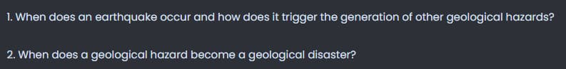 1. When does an earthquake occur and how does it trigger the generation of other geological hazards?
2. When does a geological hazard become a geological disaster?
