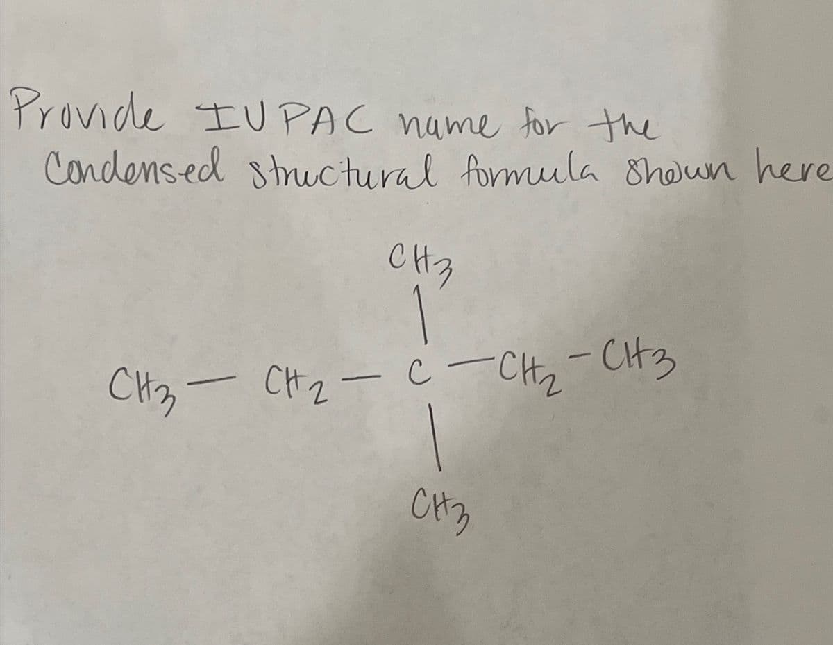 Provide IUPAC name for the
Condensed structural formula shown here
СН3
CH3
-
CH 2 - с
с-СН2-СН3
-
СН3