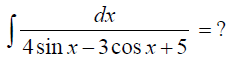 dx
= ?
4 sin x – 3 cosx+5
