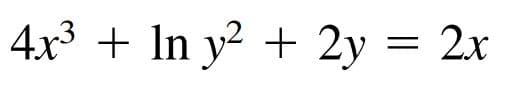 4x3 + In y² + 2y = 2x
