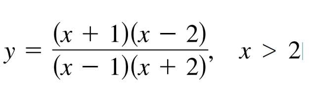 (x + 1)(x – 2)
y
(x – 1)(x + 2)'
%|
x > 2

