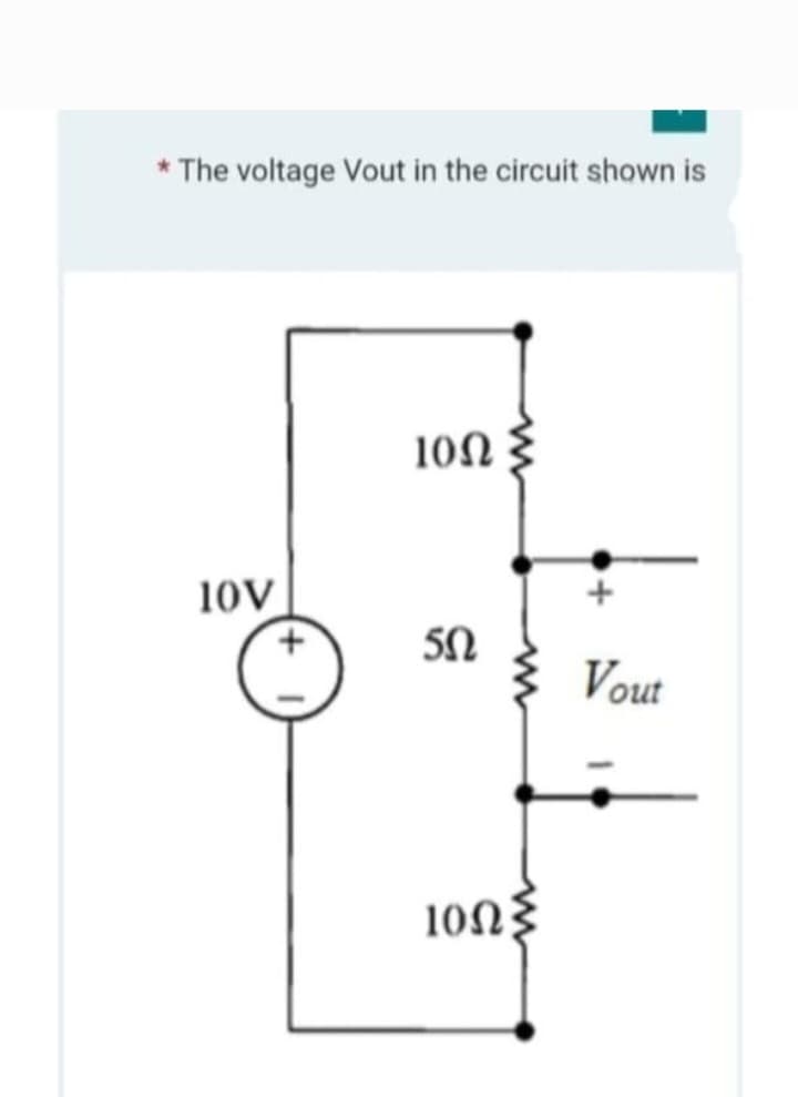 * The voltage Vout in the circuit shown is
10V
10Ω Σ
50
10ΩΣ
Vout