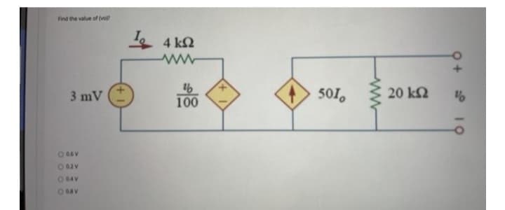 Find the value of (vo?
3 mV
O 06V
© day
σαν
ODAV
1
4 ΚΩ
Μ
th
100
501
20 ΚΩ
o+ s° 10
%