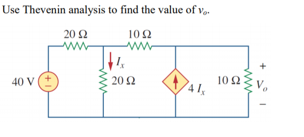 Use Thevenin analysis to find the value of v.
20 Ω
10 Q
40 V (+
20 Ω
10 Ω
Vo
(4 Ix
+
