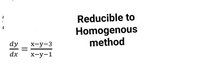 Reducible to
Homogenous
method
dy
X-y-3
dx
х-у-1
II
