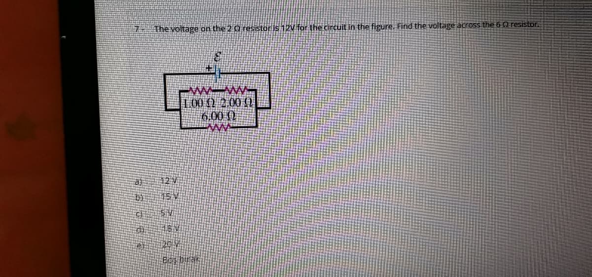 The voltage on the 2 Q resistor is 12V for the circuit in the figure. Find the voltage across the 6 Q resistor.
L00 ) 2.00 O
6.00 0
Ww.
a
42V
15V
例rak
