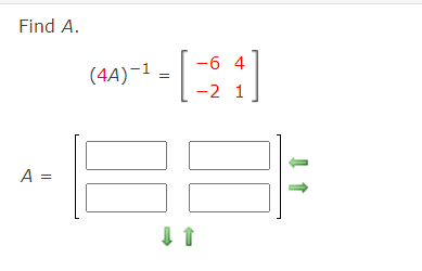 Find A.
-6 4
(4A)-1
-2 1
A =

