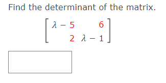 Find the determinant of the matrix.
a - 5
2 λ-1
