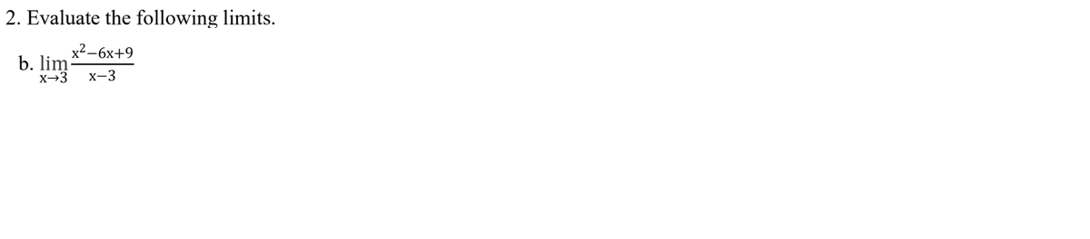 2. Evaluate the following limits.
х2—6х+9
b. lim
X→3
x-3
