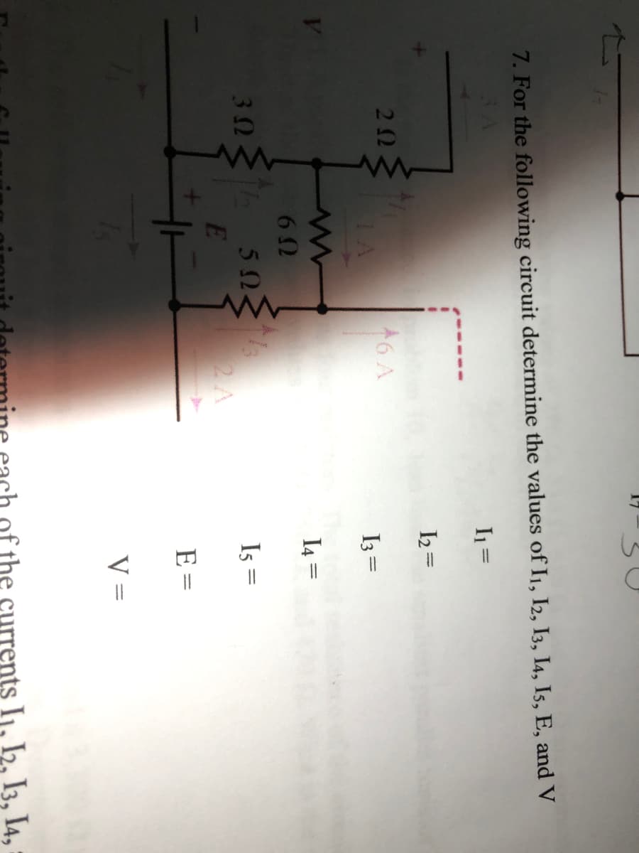 7. For the following circuit determine the values of I1, I2, I3, I4, Is, E, and V
I =
I2 =
202
A6A
IA
I3 =
I4 =
60
30
50
Is =
%3|
2A
E =
V =
