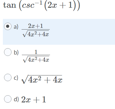tan (csc-
(2x + 1))
2x+1
a)
V4x2+4x
O b)
4x²+4x
1
c) V4x2 + 4x
O d) 2x + 1
