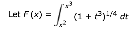 "x3
Let F (x) =
(1 + t3)1/4 dt
