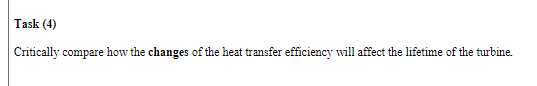 Critically compare how the changes of the heat transfer efficiency will affect the lifetime of the turbine.
